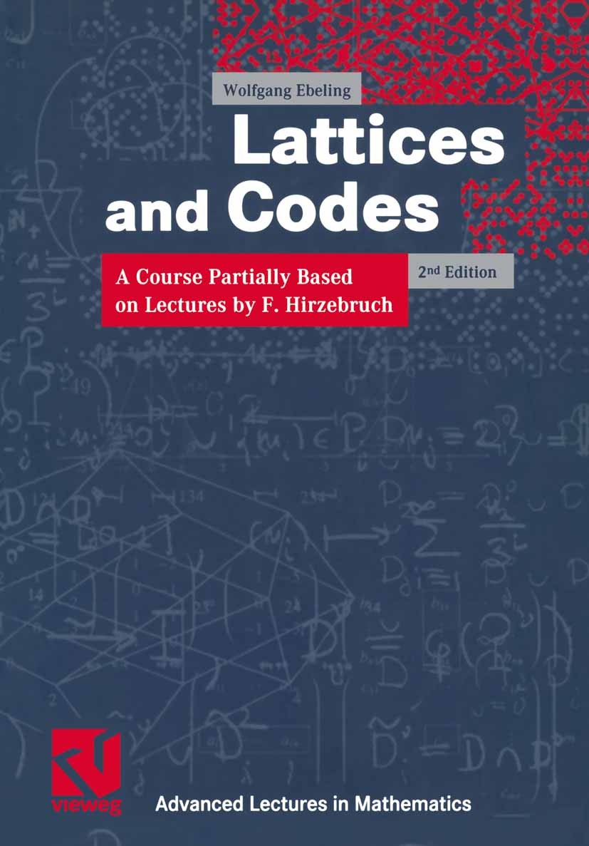 Titlebook: Lattices and Codes; A Course Partially B Wolfgang Ebeling Textbook 20022nd edition Friedr. Vieweg & Sohn Verlagsgesellschaft mbH, Braunschw Titlebook: Lattices and Codes; A Course Partially B Wolfgang Ebeling Textbook 20022nd edition Friedr. Vieweg & Sohn Verlagsgesellschaft mbH, Braunschw