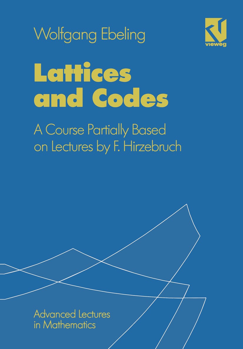 Titlebook: Lattices and Codes; A Course Partially B Wolfgang Ebeling Textbook 19941st edition Springer Fachmedien Wiesbaden 1994 Dimension.algebra.cla Titlebook: Lattices and Codes; A Course Partially B Wolfgang Ebeling Textbook 19941st edition Springer Fachmedien Wiesbaden 1994 Dimension.algebra.cla
