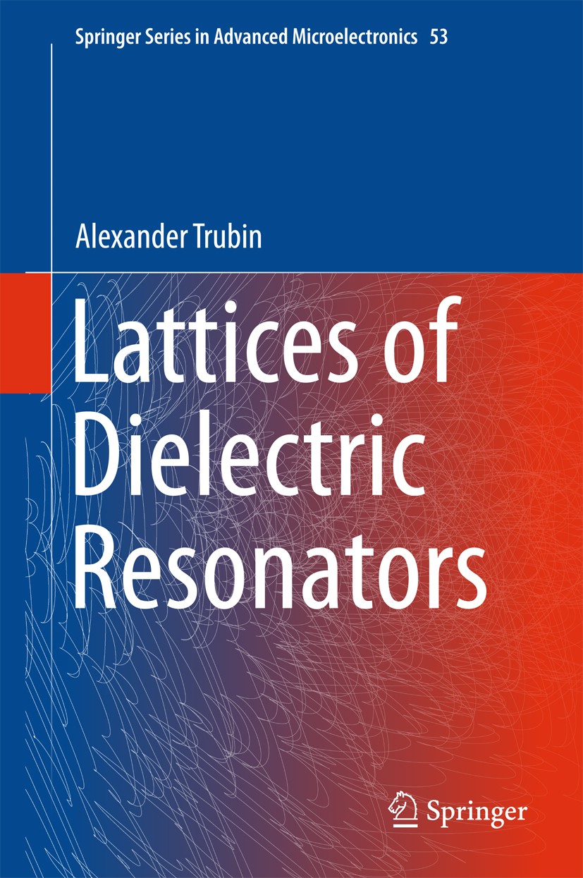 Titlebook: Lattices of Dielectric Resonators; Alexander Trubin Book 2016 Springer International Publishing Switzerland 2016 Coupled Eigen Oscillation Titlebook: Lattices of Dielectric Resonators; Alexander Trubin Book 2016 Springer International Publishing Switzerland 2016 Coupled Eigen Oscillation