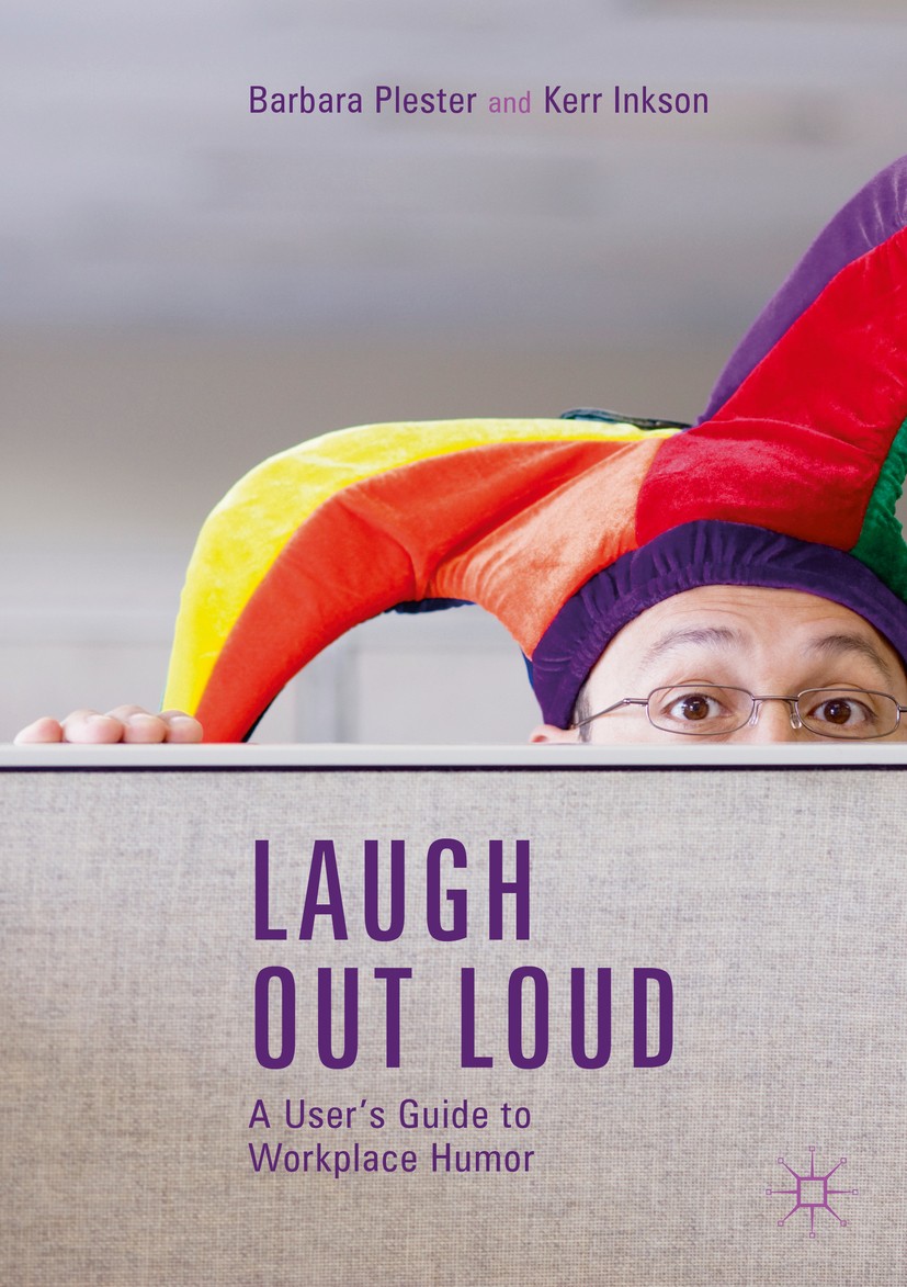 Titlebook: Laugh out Loud: A User’s Guide to Workplace Humor; Barbara Plester,Kerr Inkson Book 2019 The Editor(s) (if applicable) and The Author(s) 2 Titlebook: Laugh out Loud: A User’s Guide to Workplace Humor; Barbara Plester,Kerr Inkson Book 2019 The Editor(s) (if applicable) and The Author(s) 2