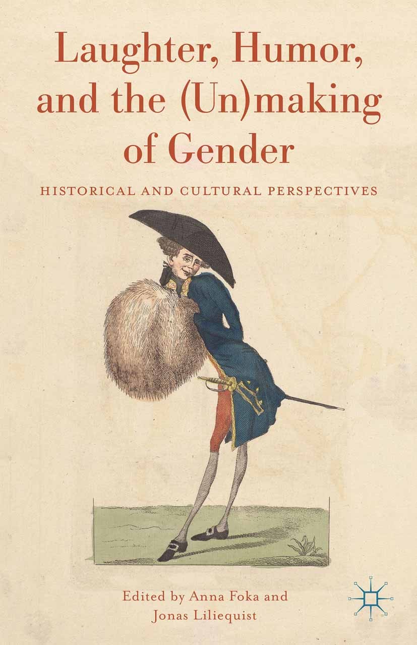Titlebook: Laughter, Humor, and the (Un)making of Gender; Historical and Cultu Anna Foka,Jonas Liliequist Book 2015 Palgrave Macmillan, a division of Titlebook: Laughter, Humor, and the (Un)making of Gender; Historical and Cultu Anna Foka,Jonas Liliequist Book 2015 Palgrave Macmillan, a division of