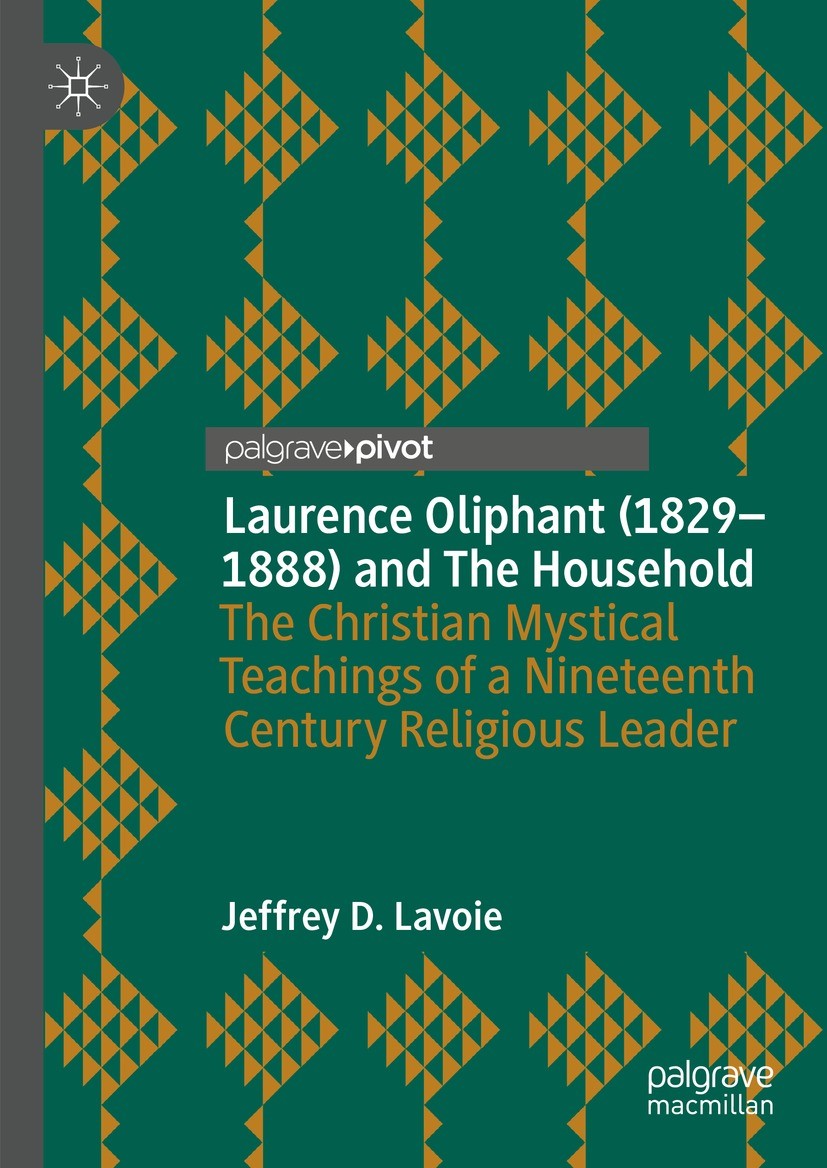 Titlebook: Laurence Oliphant (1829–1888) and The Household; The Christian Mystic Jeffrey D. Lavoie Book 2021 The Author(s), under exclusive license to Titlebook: Laurence Oliphant (1829–1888) and The Household; The Christian Mystic Jeffrey D. Lavoie Book 2021 The Author(s), under exclusive license to