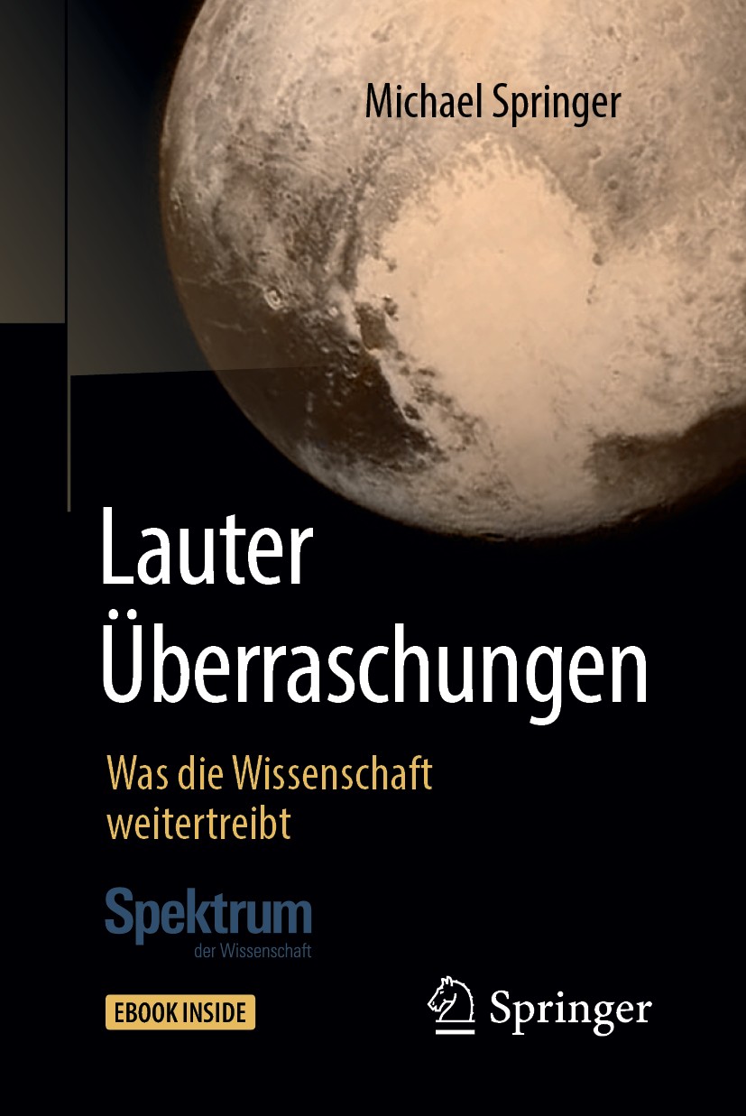 Titlebook: Lauter Überraschungen; Was die Wissenschaft Michael Springer Book 2019 Springer-Verlag GmbH Deutschland, ein Teil von Springer Nature 2019 Titlebook: Lauter Überraschungen; Was die Wissenschaft Michael Springer Book 2019 Springer-Verlag GmbH Deutschland, ein Teil von Springer Nature 2019