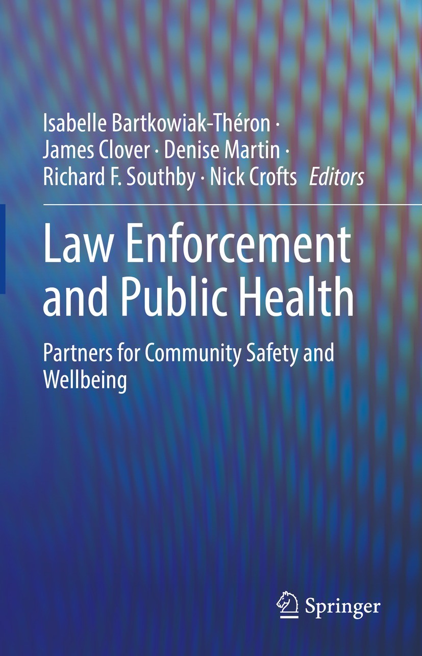 Titlebook: Law Enforcement and Public Health; Partners for Communi Isabelle Bartkowiak-Théron,James Clover,Nick Croft Book 2022 The Editor(s) (if appl Titlebook: Law Enforcement and Public Health; Partners for Communi Isabelle Bartkowiak-Théron,James Clover,Nick Croft Book 2022 The Editor(s) (if appl