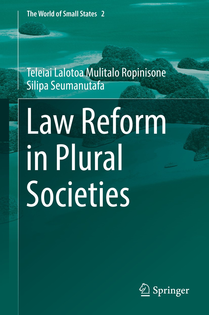 Titlebook: Law Reform in Plural Societies; Teleiai Lalotoa Mulitalo Ropinisone Silipa Seumanu Book 2018 Springer International Publishing AG 2018 Pac Titlebook: Law Reform in Plural Societies; Teleiai Lalotoa Mulitalo Ropinisone Silipa Seumanu Book 2018 Springer International Publishing AG 2018 Pac