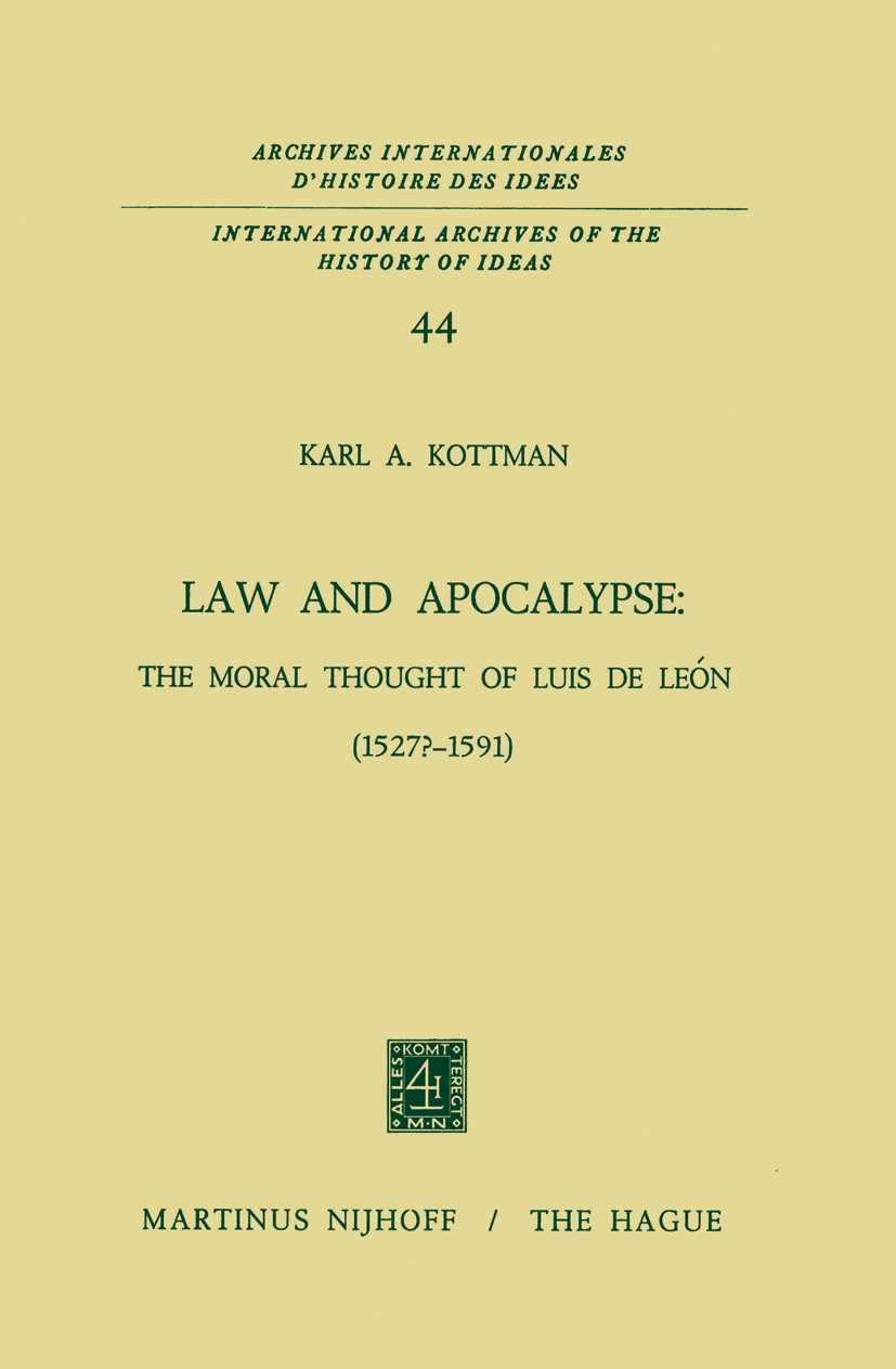 Titlebook: Law and Apocalypse: The Moral Thought of Luis De León (1527?–1591); Karl A. Kottman Book 1972 Martinus Nijhoff, The Hague, Netherlands 197 Titlebook: Law and Apocalypse: The Moral Thought of Luis De León (1527?–1591); Karl A. Kottman Book 1972 Martinus Nijhoff, The Hague, Netherlands 197