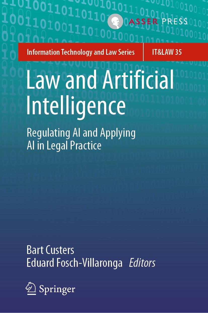 Titlebook: Law and Artificial Intelligence; Regulating AI and Ap Bart Custers,Eduard Fosch-Villaronga Book 2022 T.M.C. Asser Press and the authors 202 Titlebook: Law and Artificial Intelligence; Regulating AI and Ap Bart Custers,Eduard Fosch-Villaronga Book 2022 T.M.C. Asser Press and the authors 202