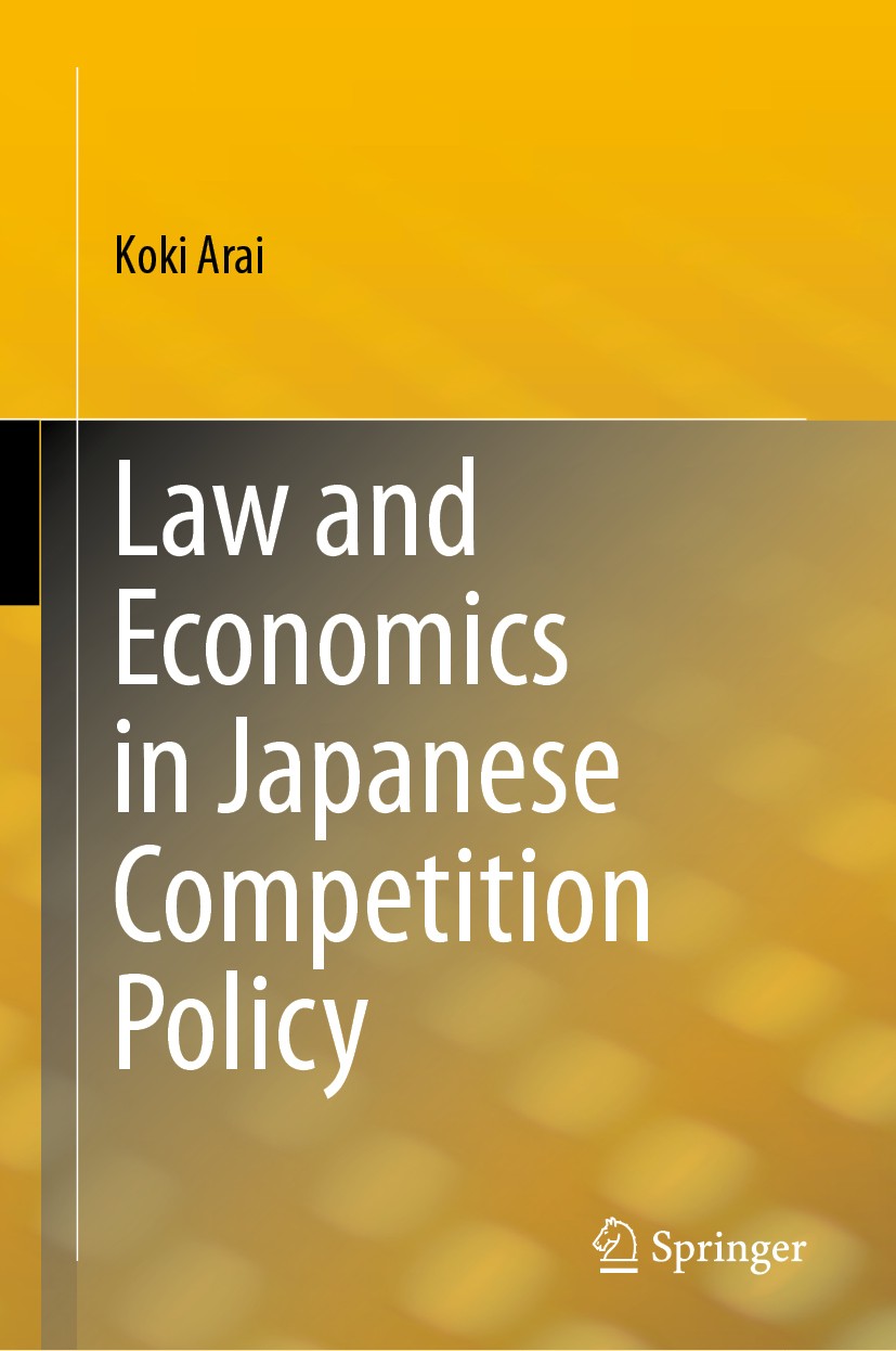 Titlebook: Law and Economics in Japanese Competition Policy; Koki Arai Book 2019 Springer Nature Singapore Pte Ltd. 2019 Antimonopoly Act.Competition Titlebook: Law and Economics in Japanese Competition Policy; Koki Arai Book 2019 Springer Nature Singapore Pte Ltd. 2019 Antimonopoly Act.Competition