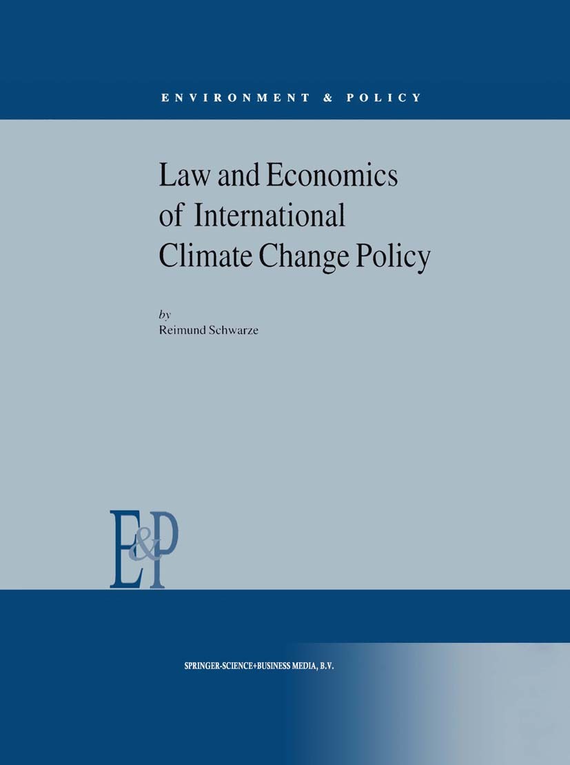 Titlebook: Law and Economics of International Climate Change Policy; Reimund Schwarze Book 2001 Springer Science+Business Media Dordrecht 2001 Climat Titlebook: Law and Economics of International Climate Change Policy; Reimund Schwarze Book 2001 Springer Science+Business Media Dordrecht 2001 Climat
