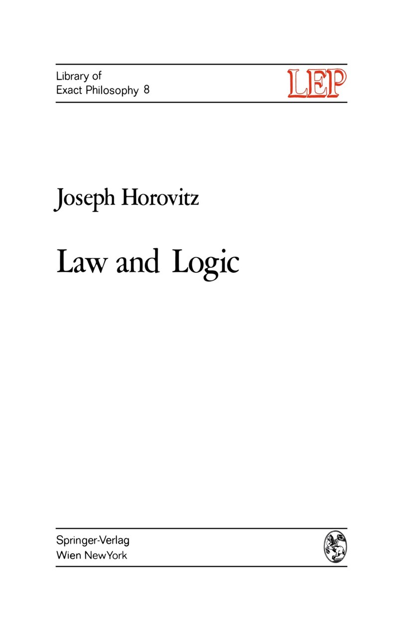 Titlebook: Law and Logic; A Critical Account o Joseph Horovitz Book 1972 Springer-Verlag/Wien 1972 Hart.Law.Natur.interpretation.legal logic Titlebook: Law and Logic; A Critical Account o Joseph Horovitz Book 1972 Springer-Verlag/Wien 1972 Hart.Law.Natur.interpretation.legal logic