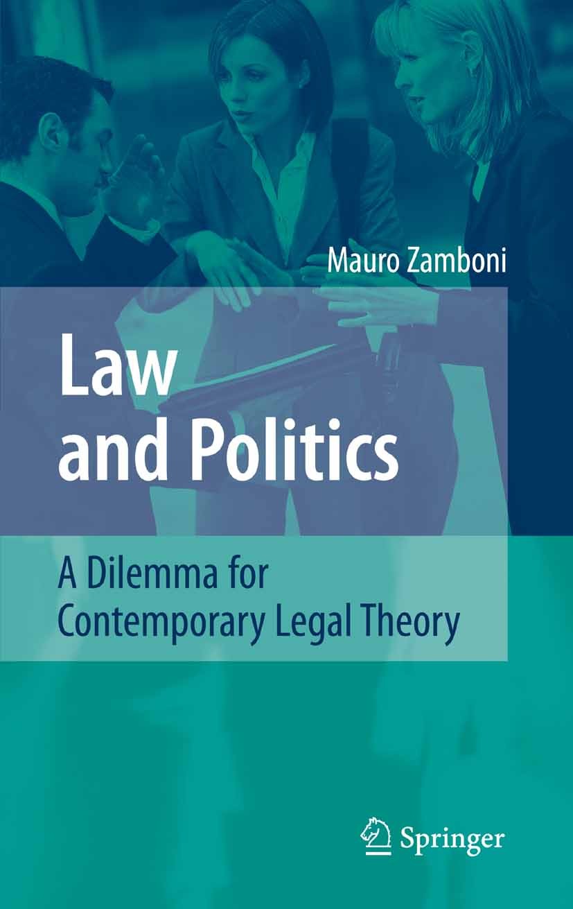 Titlebook: Law and Politics; A Dilemma for Contem Mauro Zamboni Book 2008 Springer-Verlag Berlin Heidelberg 2008 Hart.Kelsen.Law and Economics.law.leg Titlebook: Law and Politics; A Dilemma for Contem Mauro Zamboni Book 2008 Springer-Verlag Berlin Heidelberg 2008 Hart.Kelsen.Law and Economics.law.leg