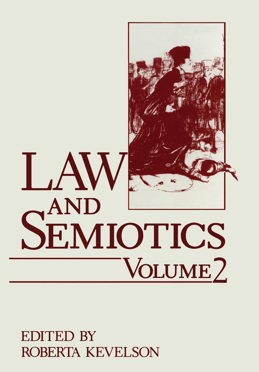 Titlebook: Law and Semiotics; Volume 2 Roberta Kevelson Book 1988 Plenum Press, New York 1988 Legal Semiotics.Legitimation.Umberto Eco.justice.law and Titlebook: Law and Semiotics; Volume 2 Roberta Kevelson Book 1988 Plenum Press, New York 1988 Legal Semiotics.Legitimation.Umberto Eco.justice.law and