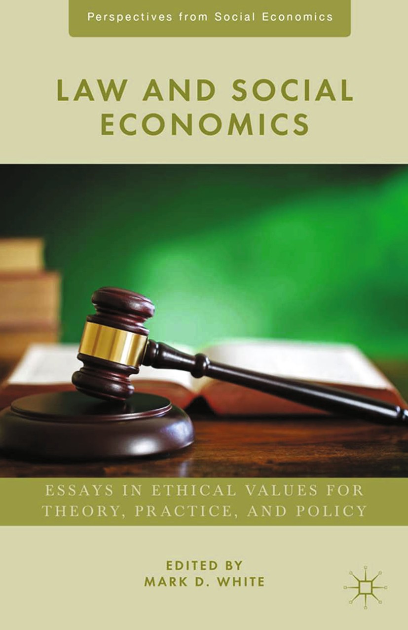 Titlebook: Law and Social Economics; Essays in Ethical Va Mark D. White (Professor and Chair) Book 2015 Mark D. White 2015 social economics.law.dignit Titlebook: Law and Social Economics; Essays in Ethical Va Mark D. White (Professor and Chair) Book 2015 Mark D. White 2015 social economics.law.dignit