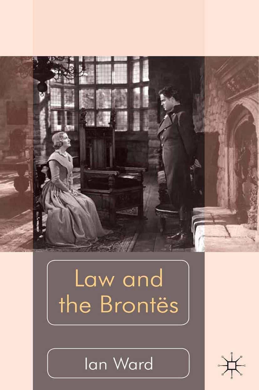 Titlebook: Law and the Brontës; Ian Ward Book 2012 Palgrave Macmillan, a division of Macmillan Publishers Limited 2012 bibliography.English.knowledge Titlebook: Law and the Brontës; Ian Ward Book 2012 Palgrave Macmillan, a division of Macmillan Publishers Limited 2012 bibliography.English.knowledge