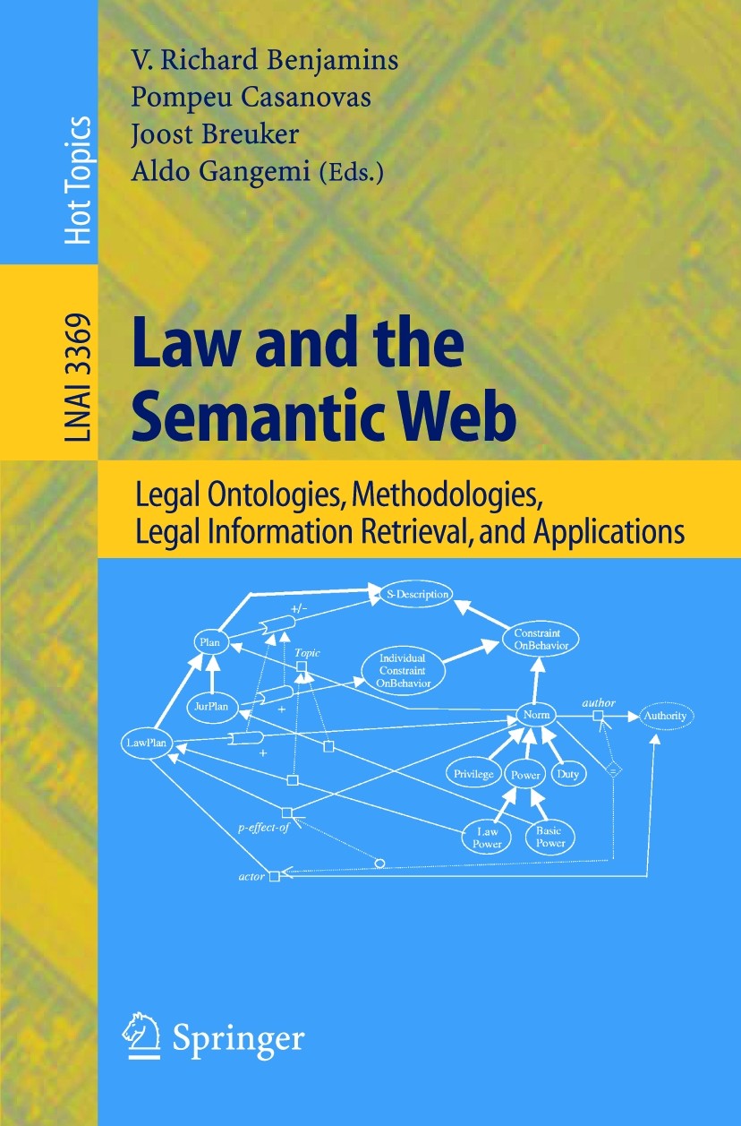 Titlebook: Law and the Semantic Web; Legal Ontologies, Me V. Richard Benjamins,Pompeu Casanovas,Aldo Gangemi Book 2005 Springer-Verlag Berlin Heidelbe Titlebook: Law and the Semantic Web; Legal Ontologies, Me V. Richard Benjamins,Pompeu Casanovas,Aldo Gangemi Book 2005 Springer-Verlag Berlin Heidelbe