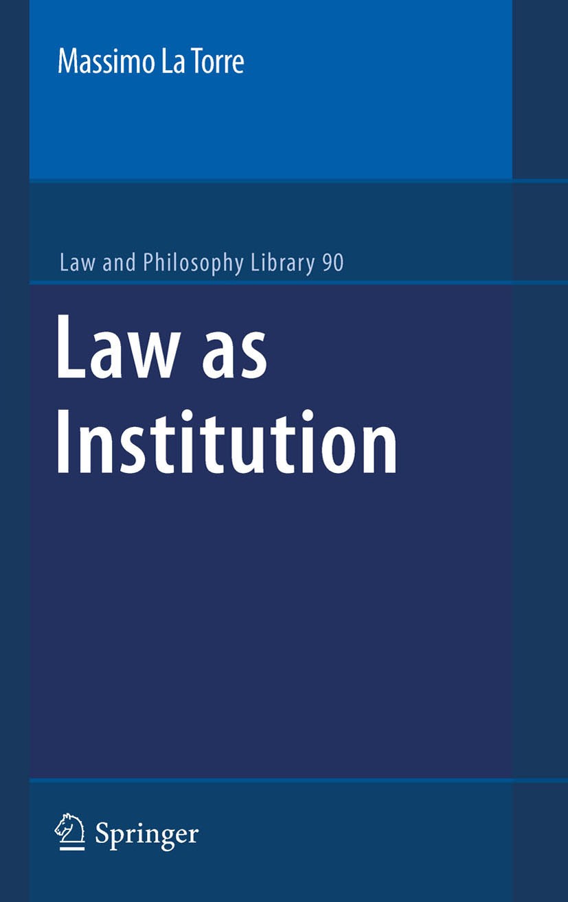 Titlebook: Law as Institution; Massimo La Torre Book 2010 Springer Science+Business Media B.V. 2010 Hans Kelsen.Kelsen.Moral.concepts of law.legal po Titlebook: Law as Institution; Massimo La Torre Book 2010 Springer Science+Business Media B.V. 2010 Hans Kelsen.Kelsen.Moral.concepts of law.legal po