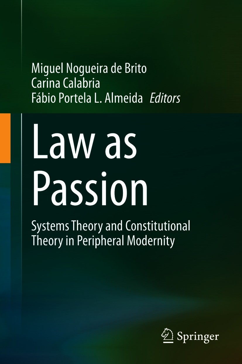 Titlebook: Law as Passion; Systems Theory and C Miguel Nogueira de Brito,Carina Calabria,Fábio Por Book 2021 The Editor(s) (if applicable) and The Aut Titlebook: Law as Passion; Systems Theory and C Miguel Nogueira de Brito,Carina Calabria,Fábio Por Book 2021 The Editor(s) (if applicable) and The Aut