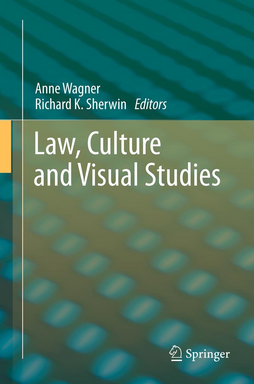 Titlebook: Law, Culture and Visual Studies; Anne Wagner,Richard K. Sherwin Book 2014 Springer Science+Business Media Dordrecht. 2014 Aesthetics.Comme Titlebook: Law, Culture and Visual Studies; Anne Wagner,Richard K. Sherwin Book 2014 Springer Science+Business Media Dordrecht. 2014 Aesthetics.Comme