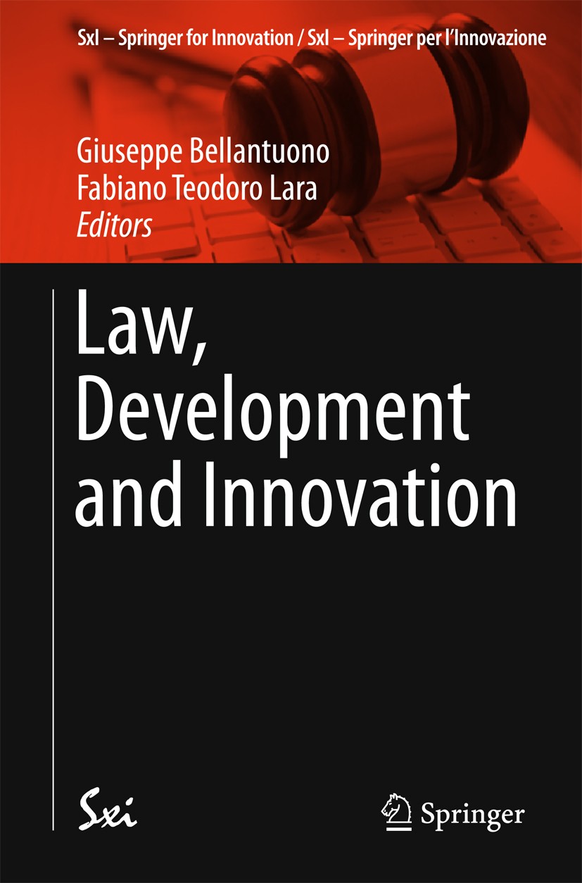 Titlebook: Law, Development and Innovation; Giuseppe Bellantuono,Fabiano Teodoro Lara Book 2016 Springer International Publishing Switzerland 2016 Co Titlebook: Law, Development and Innovation; Giuseppe Bellantuono,Fabiano Teodoro Lara Book 2016 Springer International Publishing Switzerland 2016 Co