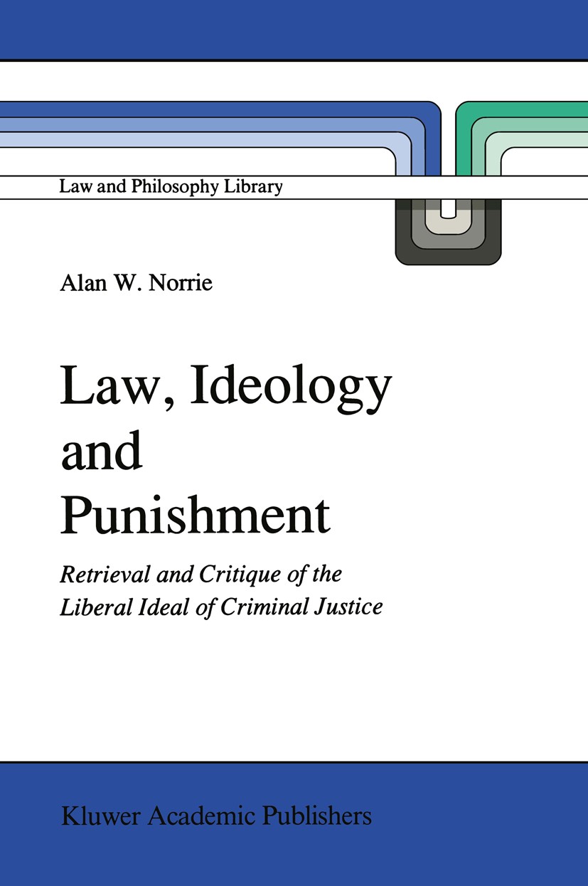 Titlebook: Law, Ideology and Punishment; Retrieval and Critiq Alan W. Norrie Book 1991 Kluwer Academic Publishers 1991 Georg Wilhelm Friedrich Hegel.I Titlebook: Law, Ideology and Punishment; Retrieval and Critiq Alan W. Norrie Book 1991 Kluwer Academic Publishers 1991 Georg Wilhelm Friedrich Hegel.I