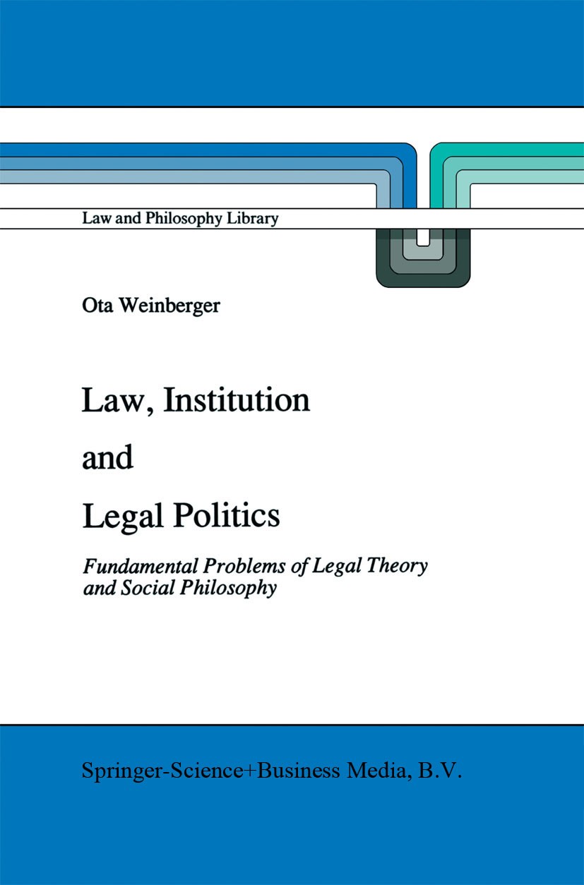 Titlebook: Law, Institution and Legal Politics; Fundamental Problems Ota Weinberger Book 1991 Springer Science+Business Media Dordrecht 1991 Argumenta Titlebook: Law, Institution and Legal Politics; Fundamental Problems Ota Weinberger Book 1991 Springer Science+Business Media Dordrecht 1991 Argumenta