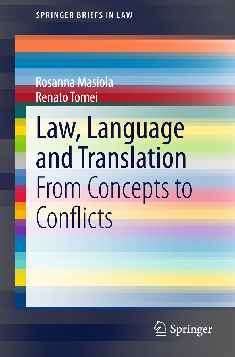 Titlebook: Law, Language and Translation; From Concepts to Con Rosanna Masiola,Renato Tomei Book 2015 The Author(s) 2015 International treaties.Legal Titlebook: Law, Language and Translation; From Concepts to Con Rosanna Masiola,Renato Tomei Book 2015 The Author(s) 2015 International treaties.Legal