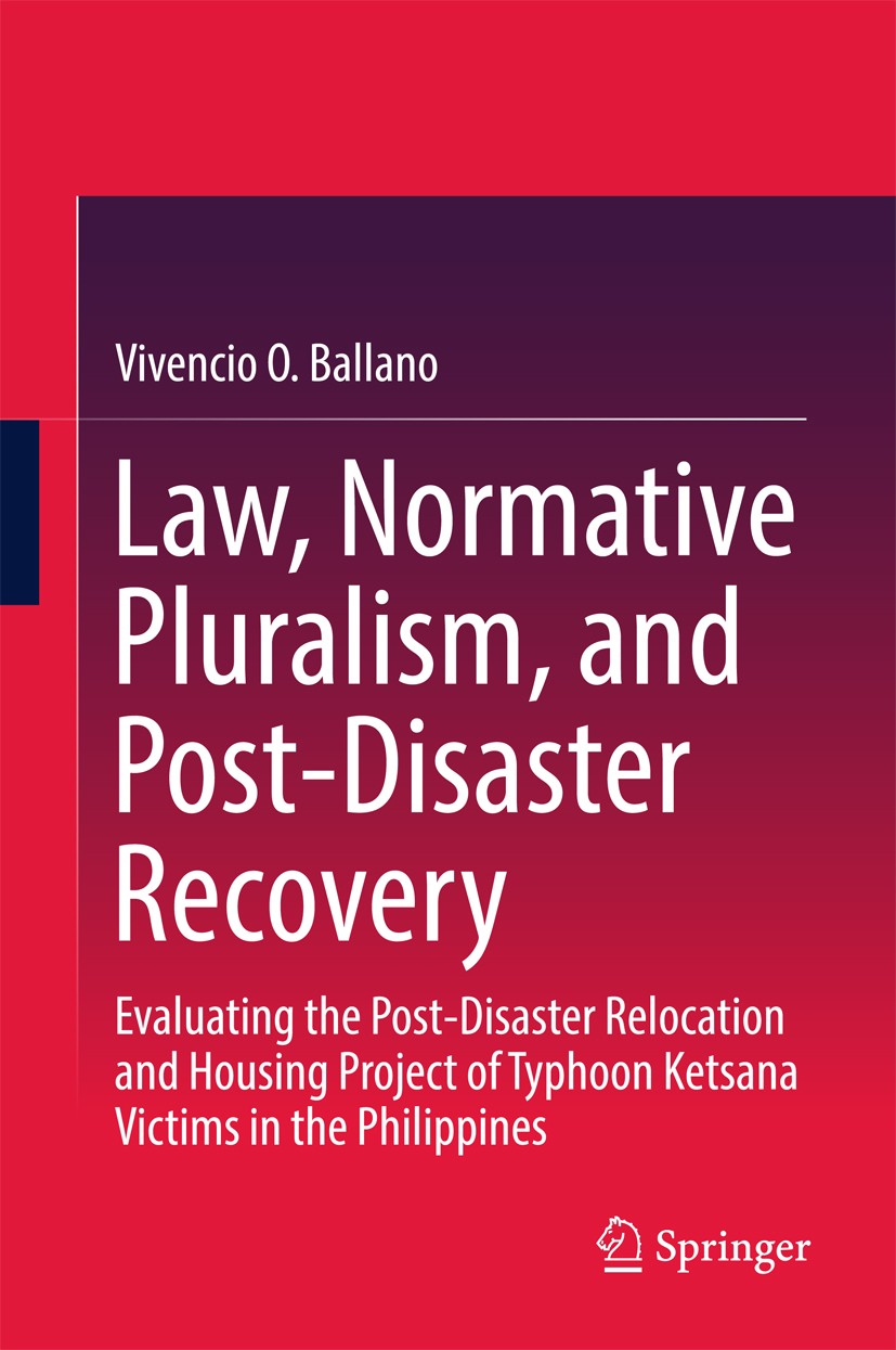Titlebook: Law, Normative Pluralism, and Post-Disaster Recovery; Evaluating the Post- Vivencio O. Ballano Book 2017 Springer Nature Singapore Pte Ltd. Titlebook: Law, Normative Pluralism, and Post-Disaster Recovery; Evaluating the Post- Vivencio O. Ballano Book 2017 Springer Nature Singapore Pte Ltd.