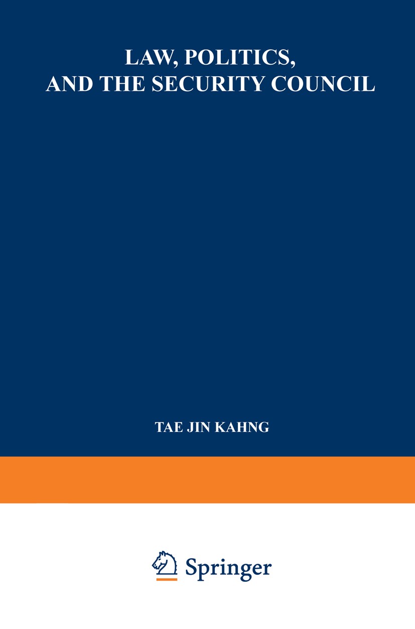 Titlebook: Law, Politics, and the Security Council; An Inquiry into the Tae Jin Kahng Book 1969Latest edition Springer Science+Business Media Dordrec Titlebook: Law, Politics, and the Security Council; An Inquiry into the Tae Jin Kahng Book 1969Latest edition Springer Science+Business Media Dordrec