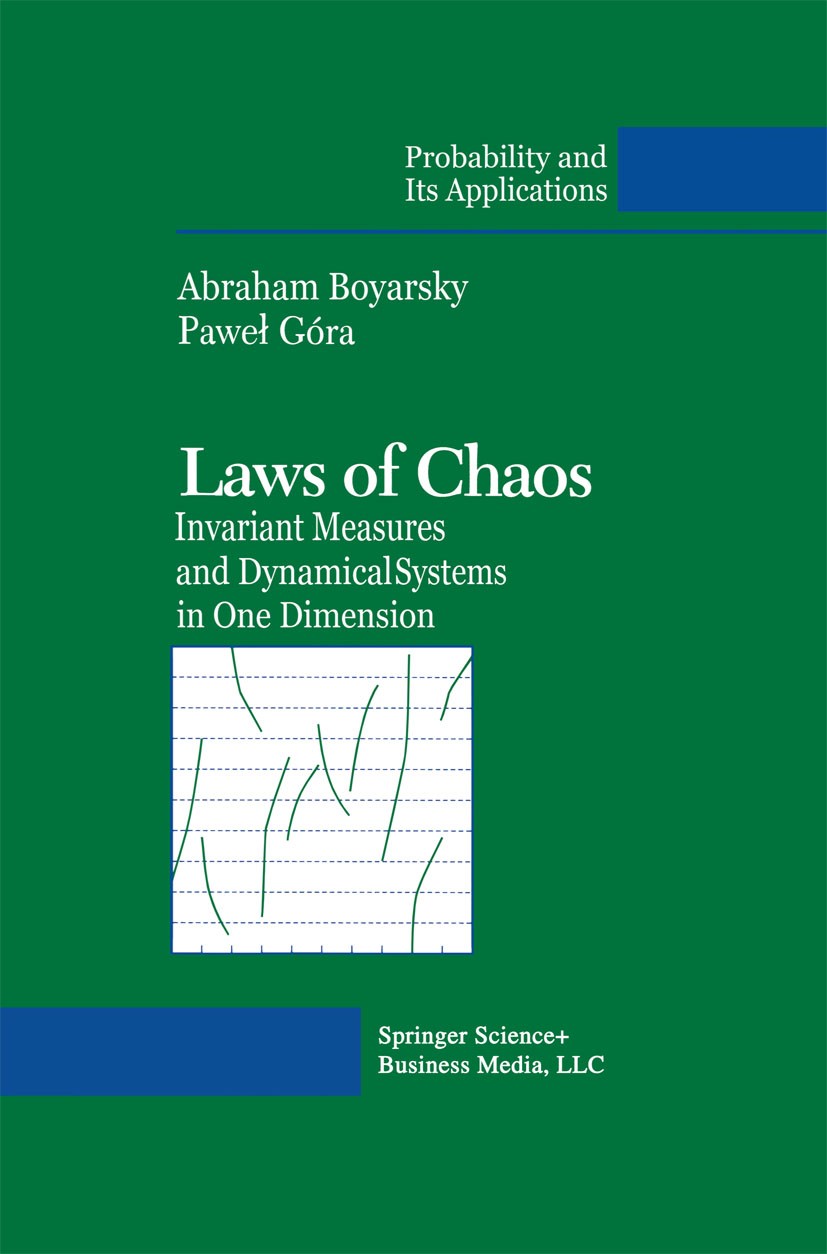 Titlebook: Laws of Chaos; Invariant Measures a Abraham Boyarsky,Paweł Góra Book 19971st edition Springer Science+Business Media New York 1997 Generato Titlebook: Laws of Chaos; Invariant Measures a Abraham Boyarsky,Paweł Góra Book 19971st edition Springer Science+Business Media New York 1997 Generato