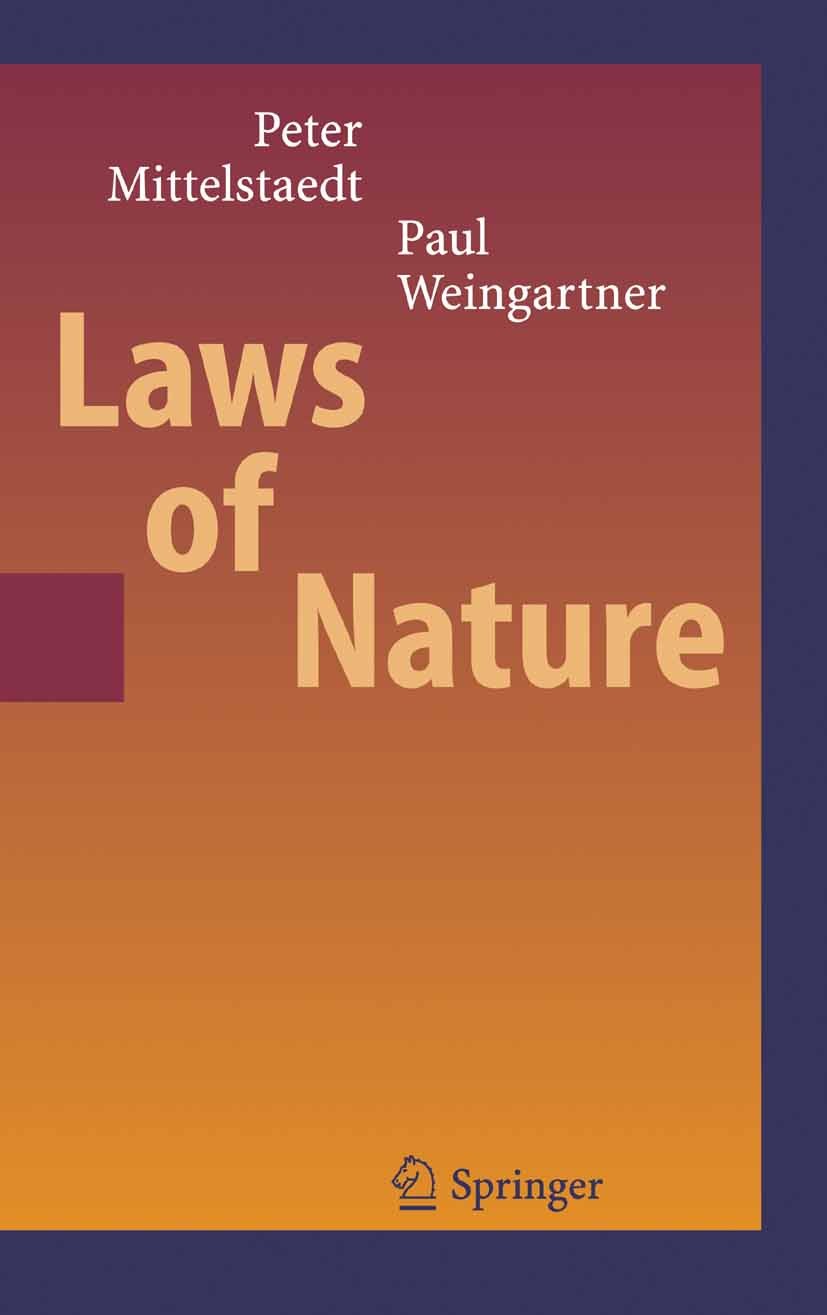 Titlebook: Laws of Nature; Peter Mittelstaedt,Paul A. Weingartner Book 2005 Springer-Verlag Berlin Heidelberg 2005 Causality Principle.Invariance Pri Titlebook: Laws of Nature; Peter Mittelstaedt,Paul A. Weingartner Book 2005 Springer-Verlag Berlin Heidelberg 2005 Causality Principle.Invariance Pri