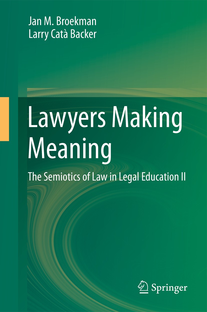 Titlebook: Lawyers Making Meaning; The Semiotics of Law Jan M. Broekman,Larry Catà Backer Textbook 2013 Springer Science+Business Media Dordrecht 2013 Titlebook: Lawyers Making Meaning; The Semiotics of Law Jan M. Broekman,Larry Catà Backer Textbook 2013 Springer Science+Business Media Dordrecht 2013
