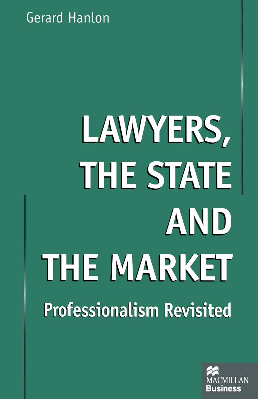 Titlebook: Lawyers, the State and the Market; Professionalism Revi Gerard Hanlon Book 1999 Gerard Hanlon 1999 organization.science and technology.welf Titlebook: Lawyers, the State and the Market; Professionalism Revi Gerard Hanlon Book 1999 Gerard Hanlon 1999 organization.science and technology.welf