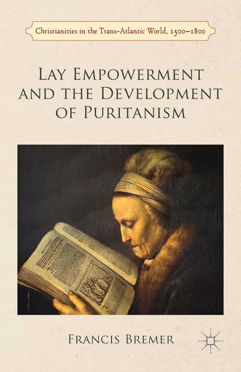 Titlebook: Lay Empowerment and the Development of Puritanism; Francis J. Bremer Book 2015 The Editor(s) (if applicable) and The Author(s) 2015 Purita Titlebook: Lay Empowerment and the Development of Puritanism; Francis J. Bremer Book 2015 The Editor(s) (if applicable) and The Author(s) 2015 Purita