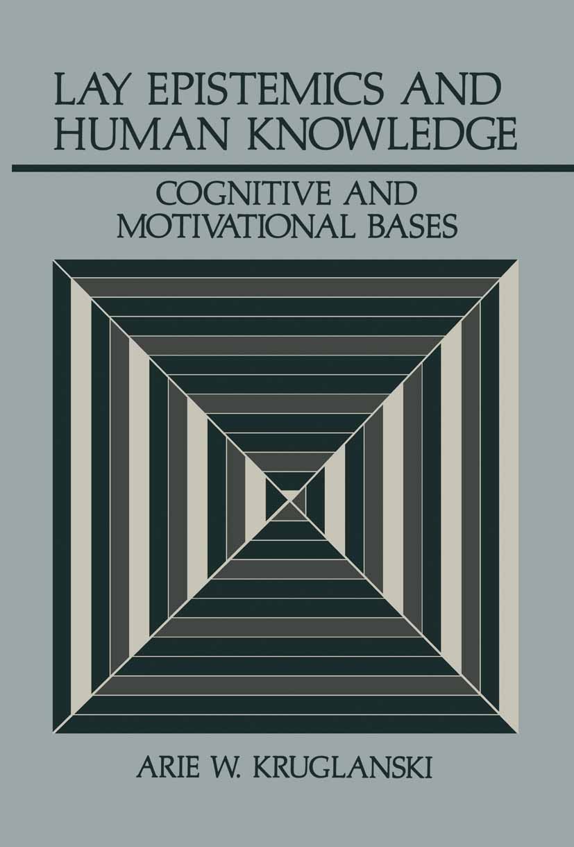 Titlebook: Lay Epistemics and Human Knowledge; Cognitive and Motiva Arie W. Kruglanski Book 1989 Springer Science+Business Media New York 1989 Percept Titlebook: Lay Epistemics and Human Knowledge; Cognitive and Motiva Arie W. Kruglanski Book 1989 Springer Science+Business Media New York 1989 Percept