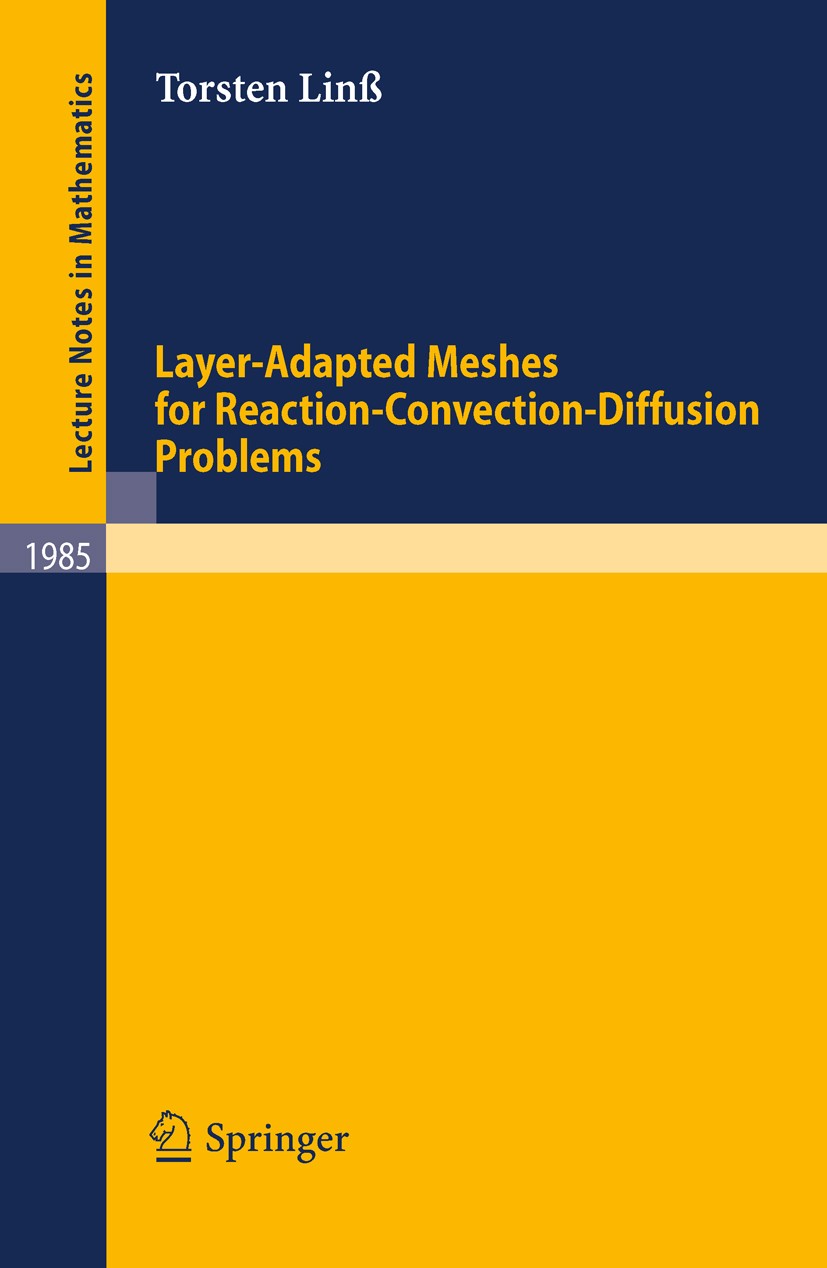 Titlebook: Layer-Adapted Meshes for Reaction-Convection-Diffusion Problems; Torsten Linß Book 2010 Springer-Verlag Berlin Heidelberg 2010 boundary la Titlebook: Layer-Adapted Meshes for Reaction-Convection-Diffusion Problems; Torsten Linß Book 2010 Springer-Verlag Berlin Heidelberg 2010 boundary la