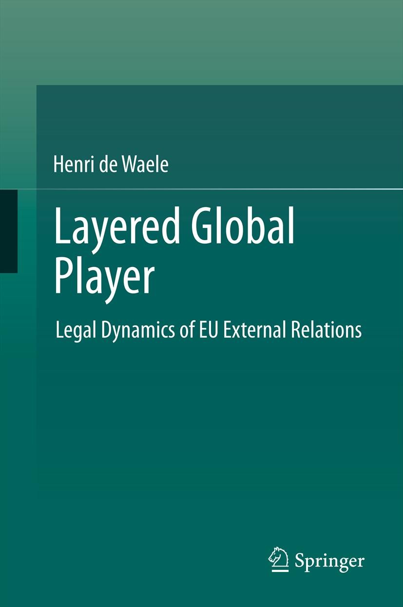 Titlebook: Layered Global Player; Legal Dynamics of EU Henri de Waele Book 20111st edition Springer-Verlag Berlin Heidelberg 2011 European Union Law.E Titlebook: Layered Global Player; Legal Dynamics of EU Henri de Waele Book 20111st edition Springer-Verlag Berlin Heidelberg 2011 European Union Law.E