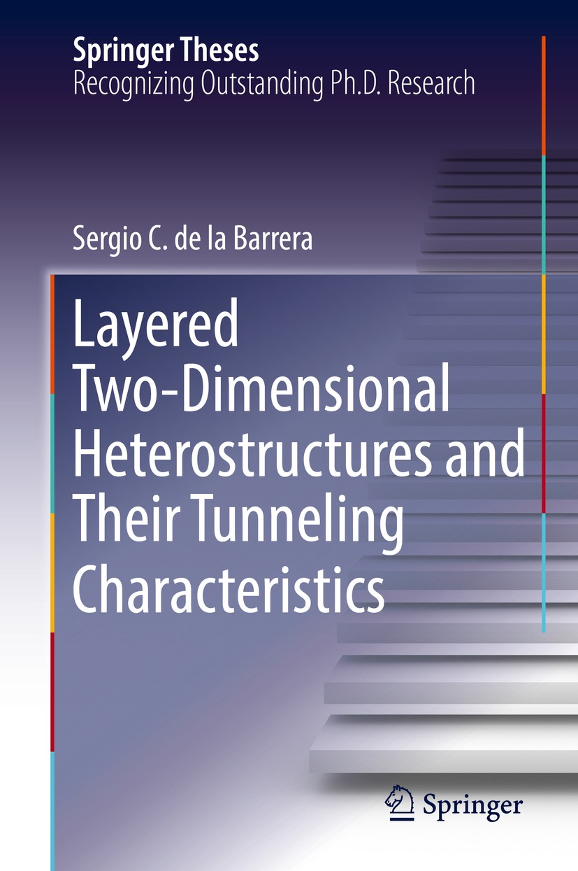 Titlebook: Layered Two-Dimensional Heterostructures and Their Tunneling Characteristics; Sergio C. de la Barrera Book 2017 Springer International Pub Titlebook: Layered Two-Dimensional Heterostructures and Their Tunneling Characteristics; Sergio C. de la Barrera Book 2017 Springer International Pub