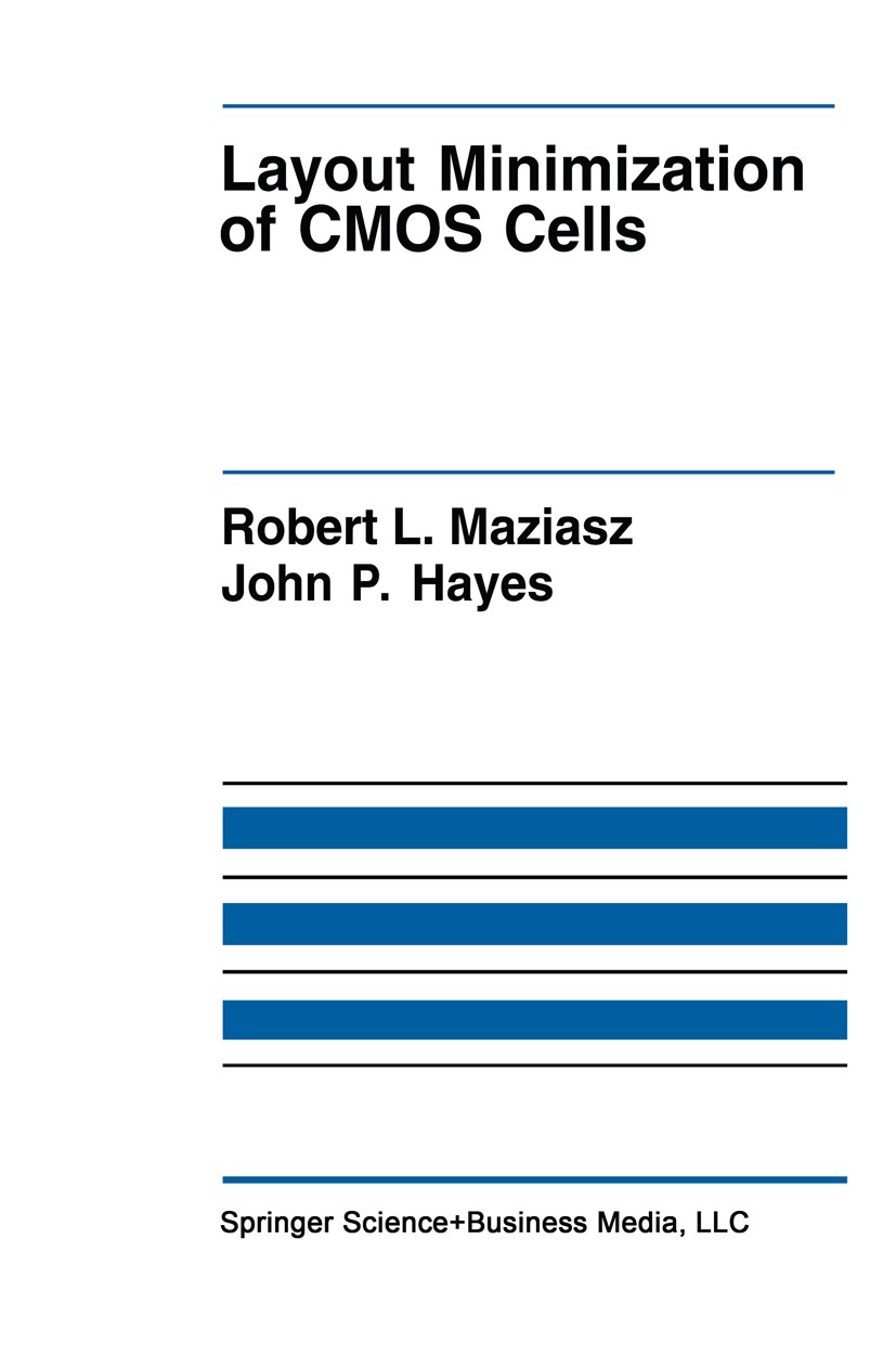 Titlebook: Layout Minimization of CMOS Cells; Robert L. Maziasz,John P. Hayes Book 1992 Springer Science+Business Media New York 1992 CMOS.Programmab Titlebook: Layout Minimization of CMOS Cells; Robert L. Maziasz,John P. Hayes Book 1992 Springer Science+Business Media New York 1992 CMOS.Programmab