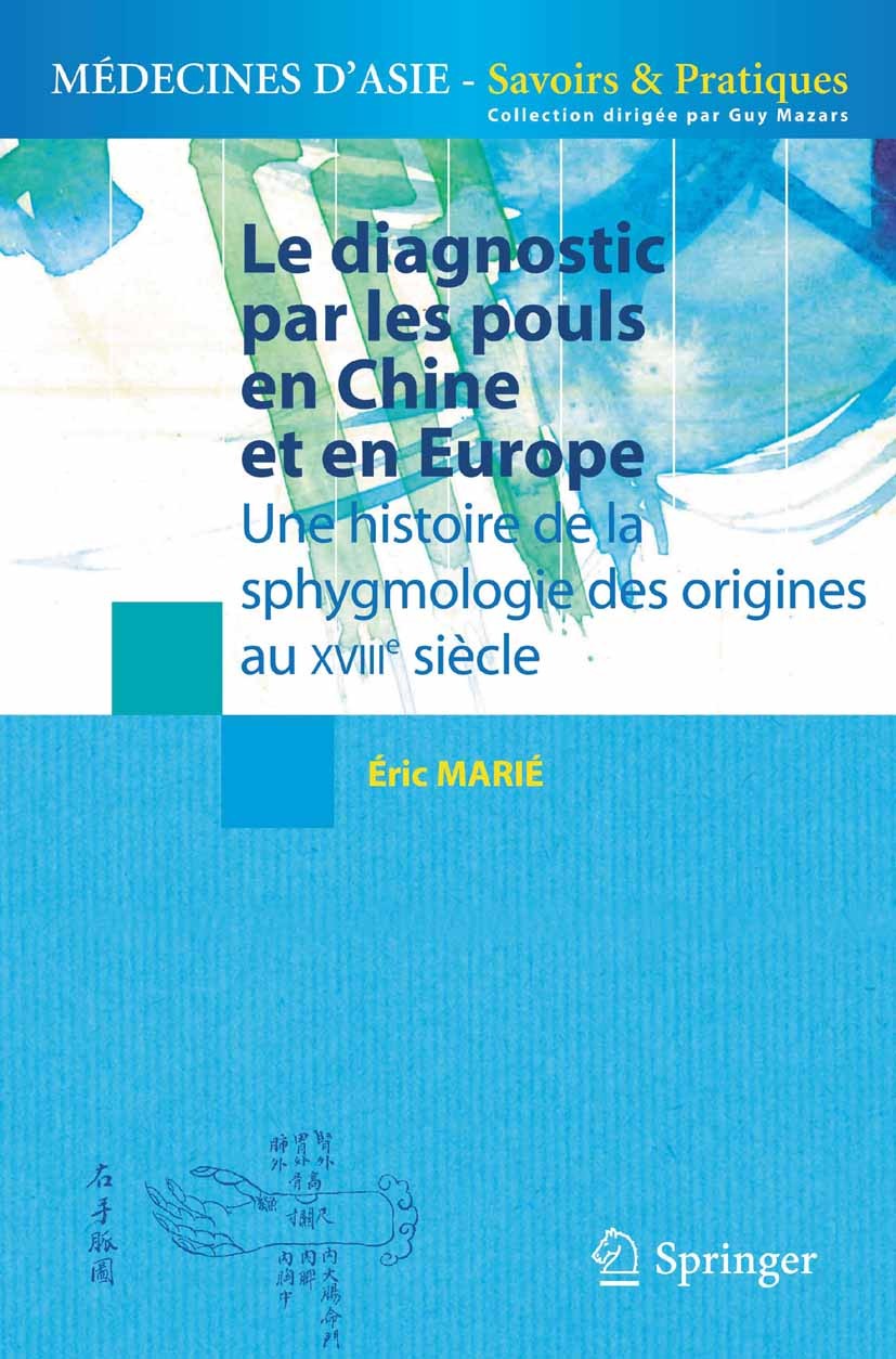 Titlebook: Le diagnostic par les pouls en Chine et en Europe; Une histoire de la s Éric Marié Book 2011Latest edition Springer-Verlag France 2011 diag Titlebook: Le diagnostic par les pouls en Chine et en Europe; Une histoire de la s Éric Marié Book 2011Latest edition Springer-Verlag France 2011 diag