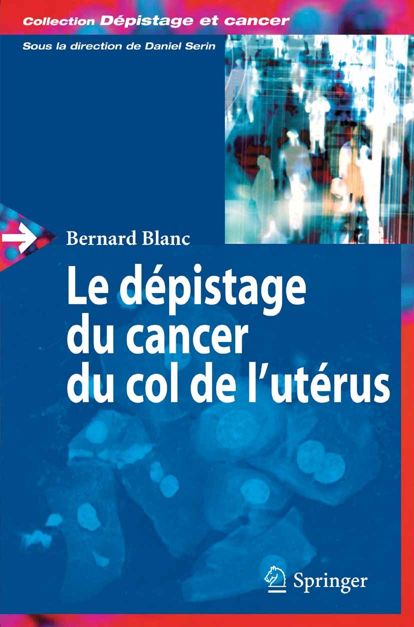 Titlebook: Le dépistage du cancer du col de l‘utérus; Bernard Blanc Book 2005Latest edition Springer-Verlag Paris 2005 dépistage.gynécologie médicale Titlebook: Le dépistage du cancer du col de l‘utérus; Bernard Blanc Book 2005Latest edition Springer-Verlag Paris 2005 dépistage.gynécologie médicale