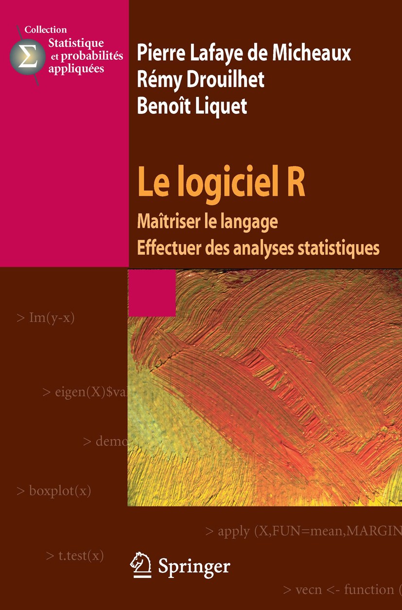 Titlebook: Le logiciel R; Maîtriser le langage Pierre Lafaye Micheaux,Rémy Drouilhet,Benoît Lique Book 2011Latest edition Springer-Verlag France 2011 Titlebook: Le logiciel R; Maîtriser le langage Pierre Lafaye Micheaux,Rémy Drouilhet,Benoît Lique Book 2011Latest edition Springer-Verlag France 2011