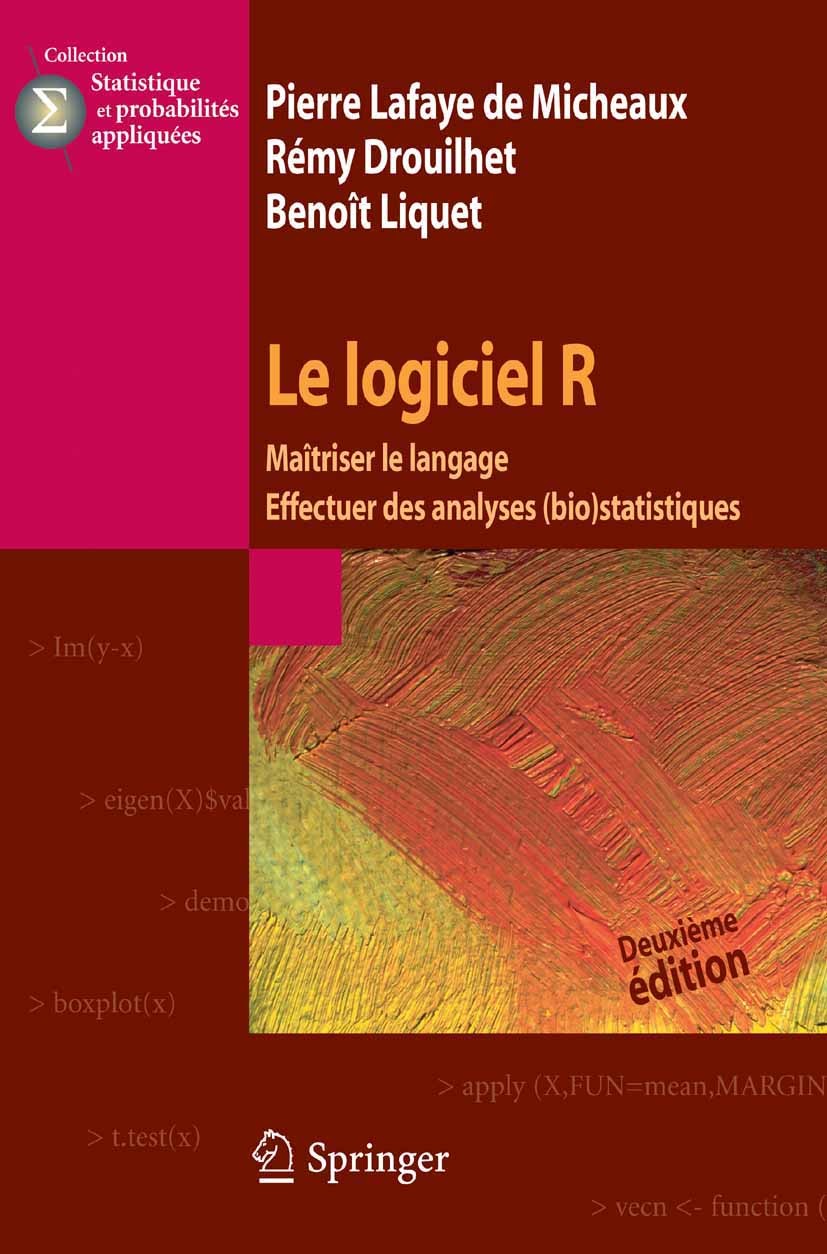 Titlebook: Le logiciel R; Maîtriser le langage Pierre Lafaye Micheaux,Rémy Drouilhet,Benoît Lique Book 2014Latest edition Springer-Verlag France 2014 Titlebook: Le logiciel R; Maîtriser le langage Pierre Lafaye Micheaux,Rémy Drouilhet,Benoît Lique Book 2014Latest edition Springer-Verlag France 2014