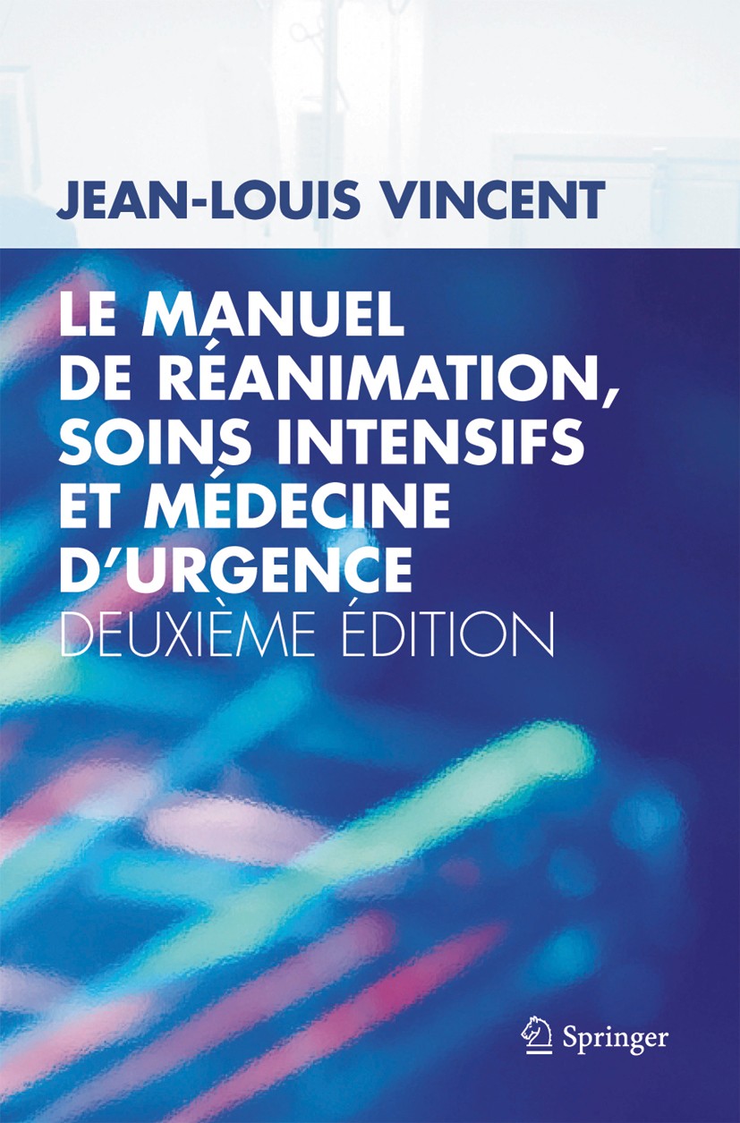 Titlebook: Le manuel de réanimation, soins intensifs et médecine d‘urgence; Jean-Louis Vincent Textbook 2005Latest edition Springer-Verlag Paris 2005 Titlebook: Le manuel de réanimation, soins intensifs et médecine d‘urgence; Jean-Louis Vincent Textbook 2005Latest edition Springer-Verlag Paris 2005