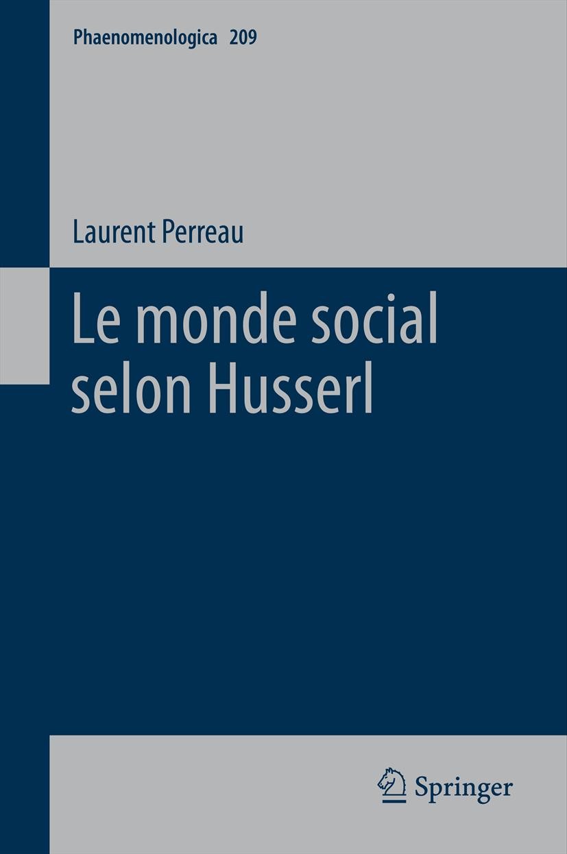 Titlebook: Le monde social selon Husserl; Laurent Perreau Book 2013 Springer Science+Business Media Dordrecht 2013 actes sociaux.ego personnel.généra Titlebook: Le monde social selon Husserl; Laurent Perreau Book 2013 Springer Science+Business Media Dordrecht 2013 actes sociaux.ego personnel.généra