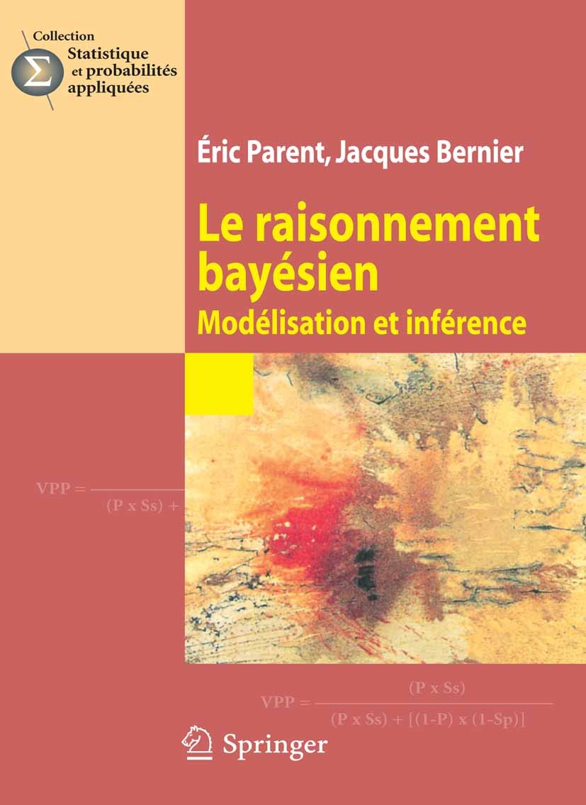 Titlebook: Le raisonnement bayésien; Modélisation et infé Éric Parent,Jacques Bernier Book 2007Latest edition Springer-Verlag Paris 2007 Inférence bay Titlebook: Le raisonnement bayésien; Modélisation et infé Éric Parent,Jacques Bernier Book 2007Latest edition Springer-Verlag Paris 2007 Inférence bay