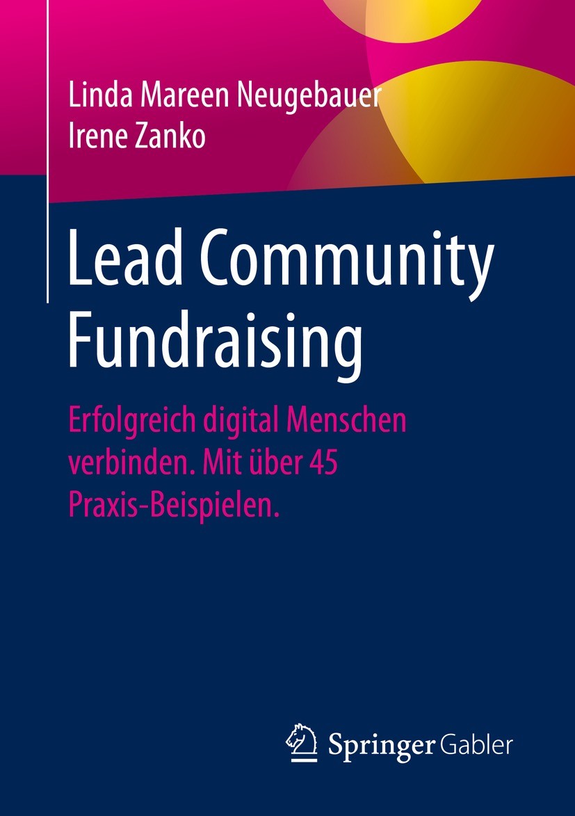 Titlebook: Lead Community Fundraising; Erfolgreich digital Linda Mareen Neugebauer,Irene Zanko Book 2021 Der/die Herausgeber bzw. der/die Autor(en), Titlebook: Lead Community Fundraising; Erfolgreich digital Linda Mareen Neugebauer,Irene Zanko Book 2021 Der/die Herausgeber bzw. der/die Autor(en),