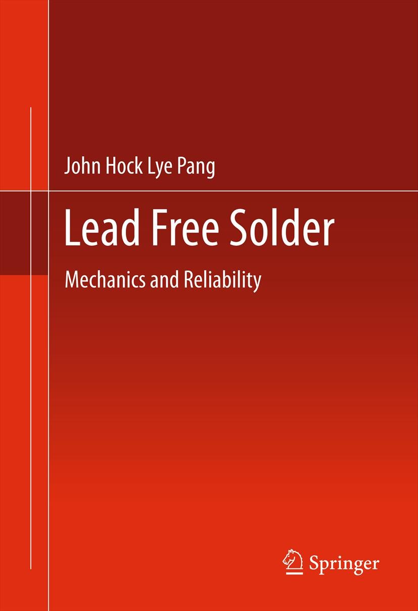 Titlebook: Lead Free Solder; Mechanics and Reliab John Hock Lye Pang Book 2012 Springer Science+Business Media, LLC 2012 Creep models.Fatigue Models.L Titlebook: Lead Free Solder; Mechanics and Reliab John Hock Lye Pang Book 2012 Springer Science+Business Media, LLC 2012 Creep models.Fatigue Models.L