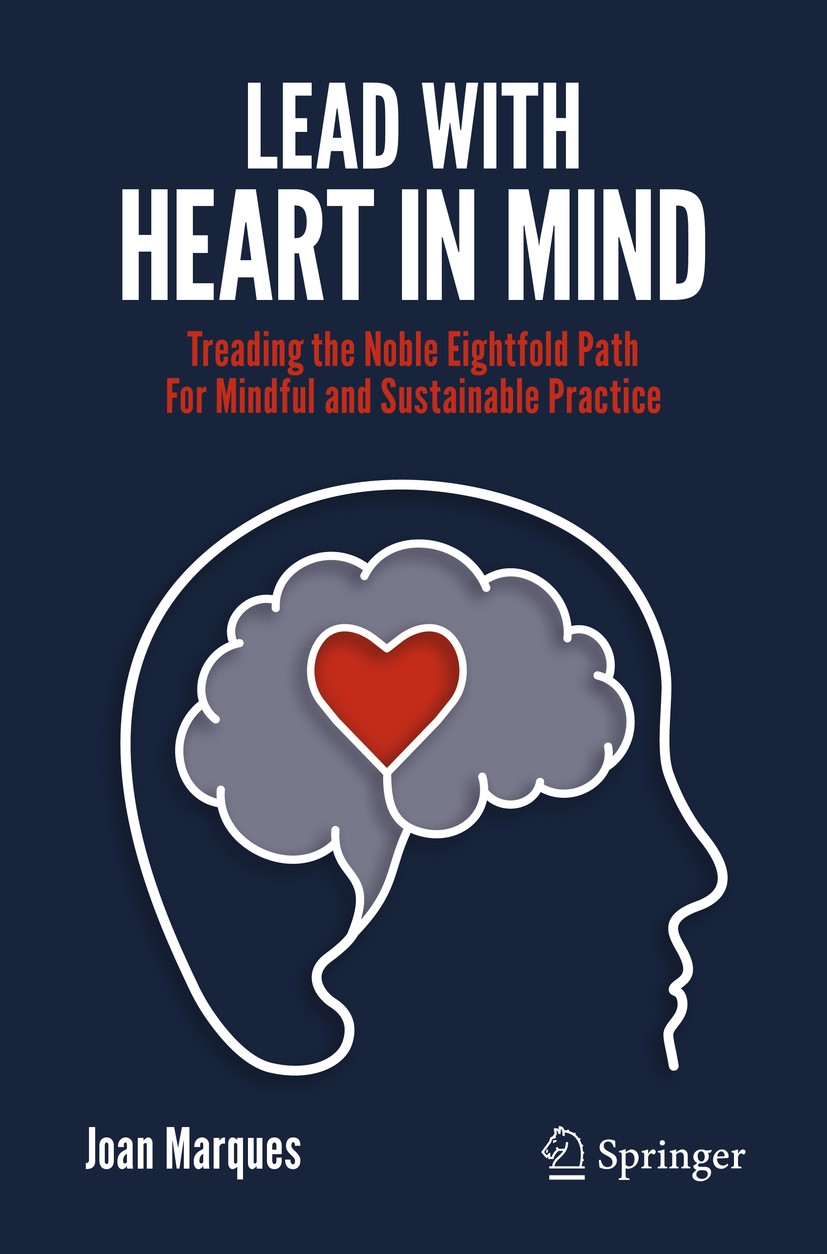 Titlebook: Lead with Heart in Mind; Treading the Noble E Joan Marques Book 2019 Springer Nature Switzerland AG 2019 The Noble Eightfold Path.Leadershi Titlebook: Lead with Heart in Mind; Treading the Noble E Joan Marques Book 2019 Springer Nature Switzerland AG 2019 The Noble Eightfold Path.Leadershi