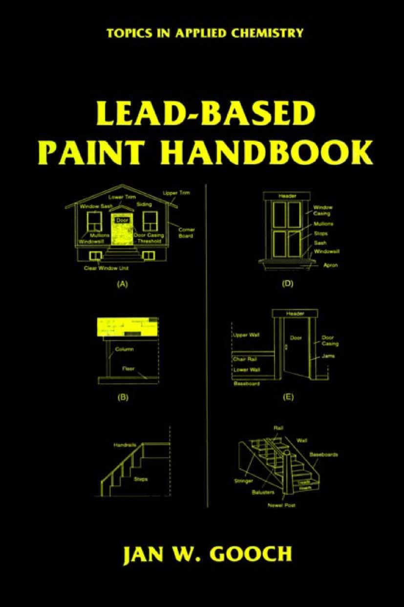 Titlebook: Lead-Based Paint Handbook; Jan W. Gooch Book 2002 Springer Science+Business Media New York 2002 Pigment.health hazard.information.toxicolo Titlebook: Lead-Based Paint Handbook; Jan W. Gooch Book 2002 Springer Science+Business Media New York 2002 Pigment.health hazard.information.toxicolo