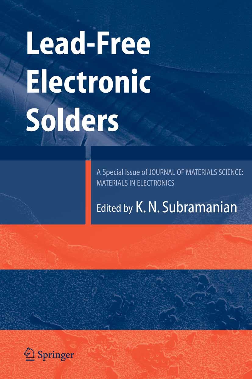 Titlebook: Lead-Free Electronic Solders; A Special Issue of t K. N. Subramanian Book 2007 Springer-Verlag US 2007 Hardware.development.electronics.lea Titlebook: Lead-Free Electronic Solders; A Special Issue of t K. N. Subramanian Book 2007 Springer-Verlag US 2007 Hardware.development.electronics.lea